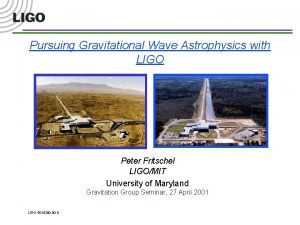 Pursuing Gravitational Wave Astrophysics with LIGO Peter Fritschel