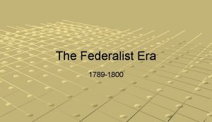 The Federalist Era 1789 1800 U S in