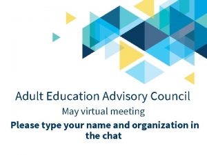 Adult Education Advisory Council May virtual meeting Please