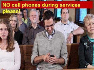 NO cell phones during services please Psalm 51