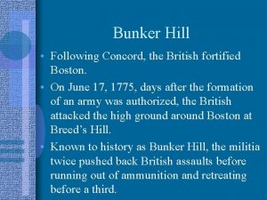 Bunker Hill Following Concord the British fortified Boston