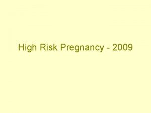 High Risk Pregnancy 2009 High Risk Pregnancies Disordered