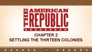 CHAPTER 2 SETTLING THE THIRTEEN COLONIES Chapter 2