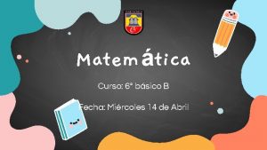 Matemtica Curso 6 bsico B Fecha Mircoles 14