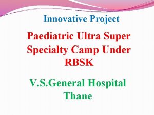 Innovative Project Paediatric Ultra Super Specialty Camp Under