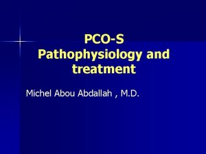 PCOS Pathophysiology and treatment Michel Abou Abdallah M