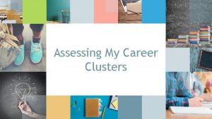 Assessing My Career Clusters What is a Career