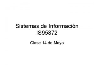 Sistemas de Informacin IS 95872 Clase 14 de