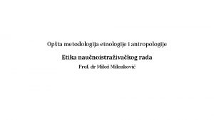 Opta metodologija etnologije i antropologije Etika naunoistraivakog rada