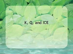 K Q and ICE Equilibrium Can Be Reached