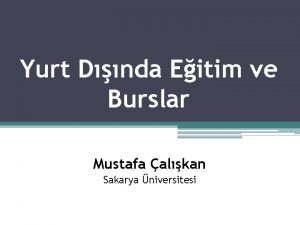 Yurt Dnda Eitim ve Burslar Mustafa alkan Sakarya