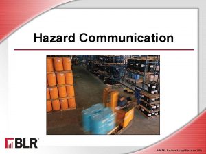 Hazard Communication BLRBusiness Legal Resources 1501 Session Objectives