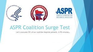 ASPR Coalition Surge Test Lets evacuate 20 of