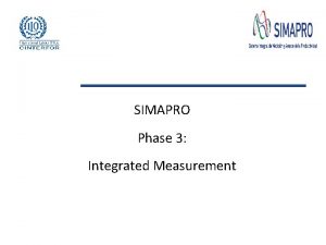 SIMAPRO Phase 3 Integrated Measurement Phases 1 Objectives