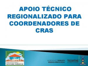 APOIO TCNICO REGIONALIZADO PARA COORDENADORES DE CRAS POLTICA