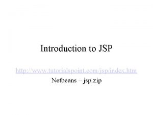Introduction to JSP http www tutorialspoint comjspindex htm