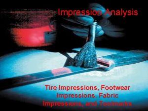 Impression Analysis Tire Impressions Footwear Impressions Fabric Impressions