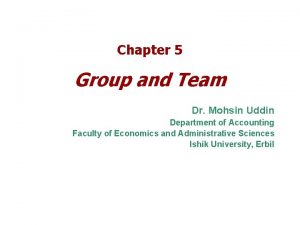 Chapter 5 Group and Team Dr Mohsin Uddin