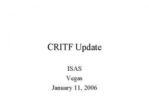 CRITF Update ISAS Vegas January 11 2006 Action