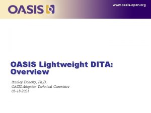 www oasisopen org OASIS Lightweight DITA Overview Stanley