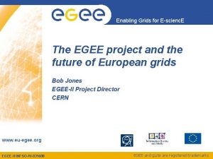 Enabling Grids for Escienc E The EGEE project