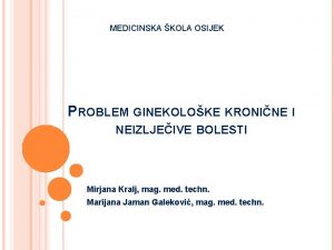 MEDICINSKA KOLA OSIJEK PROBLEM GINEKOLOKE KRONINE I NEIZLJEIVE