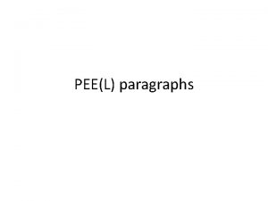 PEEL paragraphs The PEEL paragraph is structured the PEEL paragraphs The PEEL paragraph is structured the