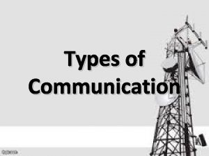 Types of Communication Formal Communication Communication takes place
