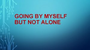 GOING BY MYSELF BUT NOT ALONE REALITIES STRUGGLES