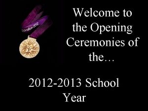 Welcome to the Opening Ceremonies of the 2012