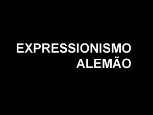 EXPRESSIONISMO ALEMO CONTEXTO HISTRICO Nos anos de prguerra