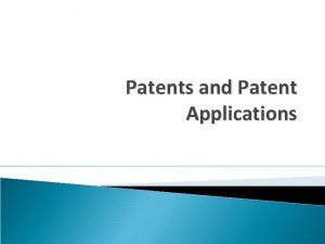 Patents and Patent Applications PATENTS For more detailed