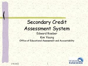 Secondary Credit Assessment System Edward Roeber Kim Young