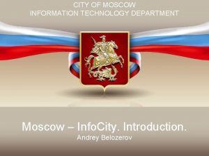 CITY OF MOSCOW INFORMATION TECHNOLOGY DEPARTMENT Moscow Info