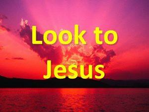 Look to Jesus To which Jesus are you