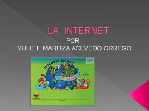 LA INTERNET POR YULIET MARITZA ACEVEDO ORREGO Qu