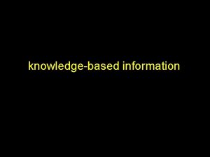 knowledgebased information knowledgebased information Knowledgebased information is commonly