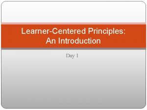 LearnerCentered Principles An Introduction Day 1 Part 1