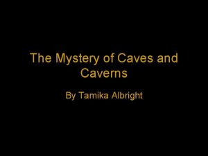 The Mystery of Caves and Caverns By Tamika