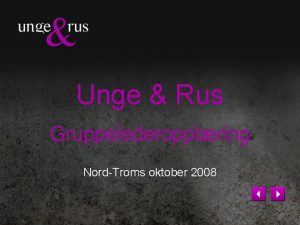 Unge Rus Gruppelederopplring NordTroms oktober 2008 Sentrale elementer