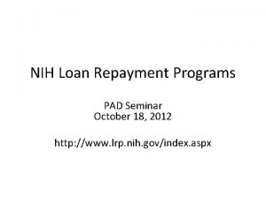 NIH Loan Repayment Programs PAD Seminar October 18