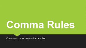 Comma Rules Common comma rules with examples 1