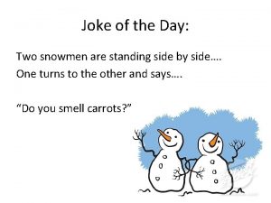 Joke of the Day Two snowmen are standing