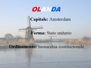 OLANDA Capitale Amsterdam Forma Stato unitario Ordinamento monarchia