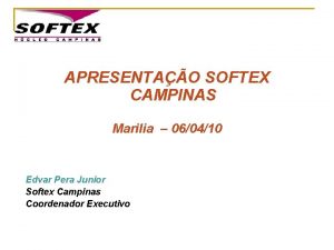 APRESENTAO SOFTEX CAMPINAS Marilia 060410 Edvar Pera Junior