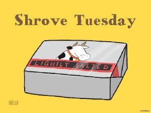 Shrove Tuesday Shrove Tuesday A Few Facts Shrove