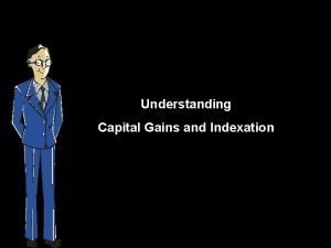 Understanding Capital Gains and Indexation If you sell