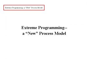 Extreme Programminga New Process Model Extreme Programminga New