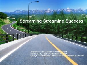 Screaming Streaming Success Anthony Helm Academic Technologist David