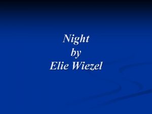 Night by Elie Wiezel Basics of Elie Wiesel